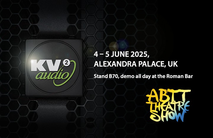 KV2 Audio announce dedicated demonstration facility at ABTT 2025, Alexandra Palace June 4th-5th.